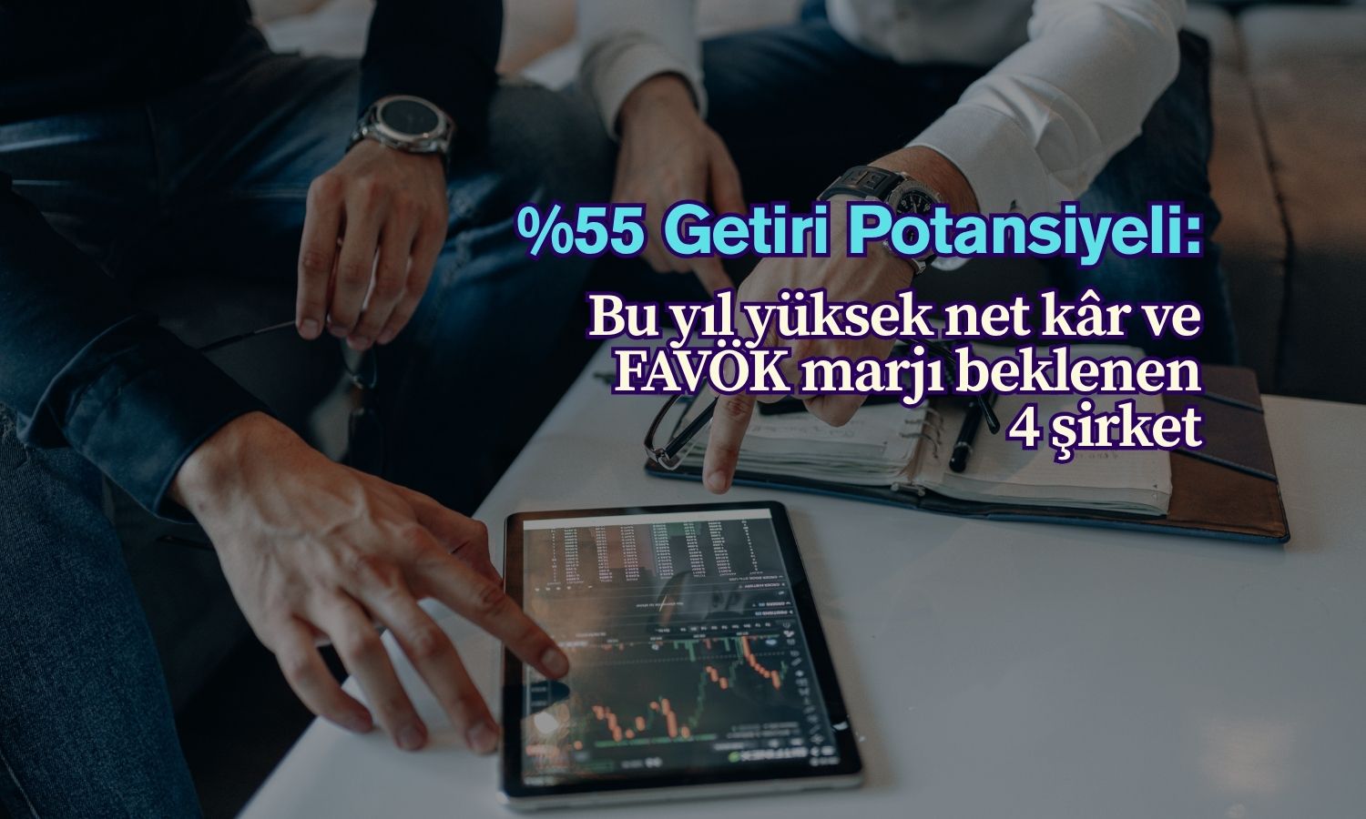En az yüzde 55 potansiyel: Yüksek net kâr beklenen 4 şirket