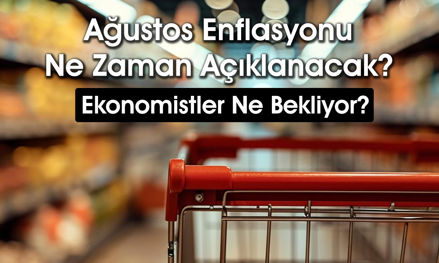 Enflasyon anketi sonuçlandı: Gözler Ağustos rakamlarında