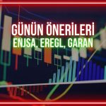 ENJSA, EREGL, GARAN: Günün önerileri için kritik seviyeler