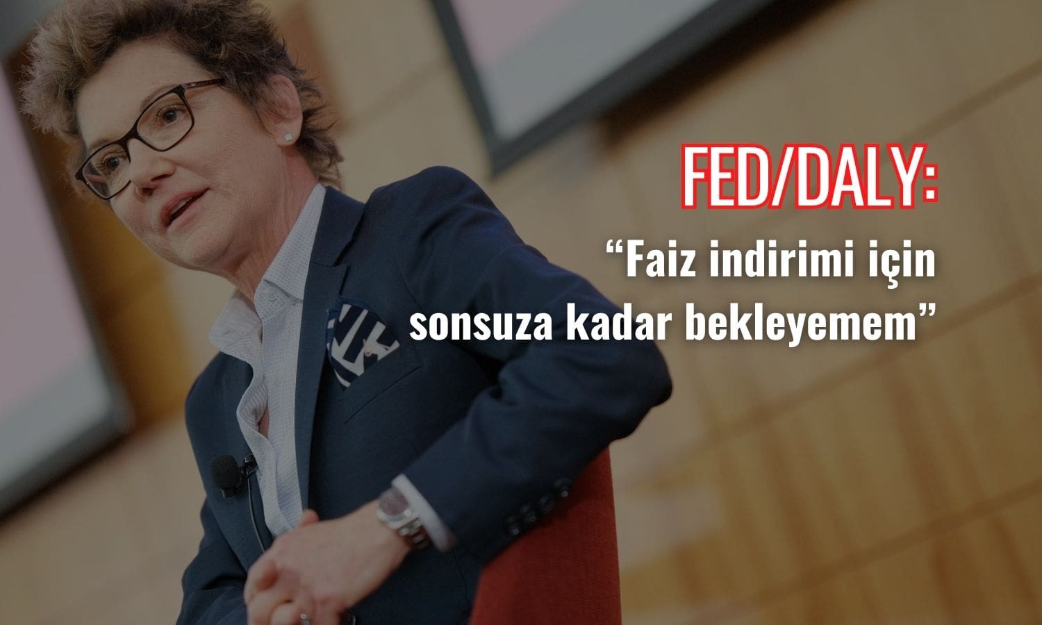 FED/Daly: Faiz indirimi için sonsuza kadar bekleyemem