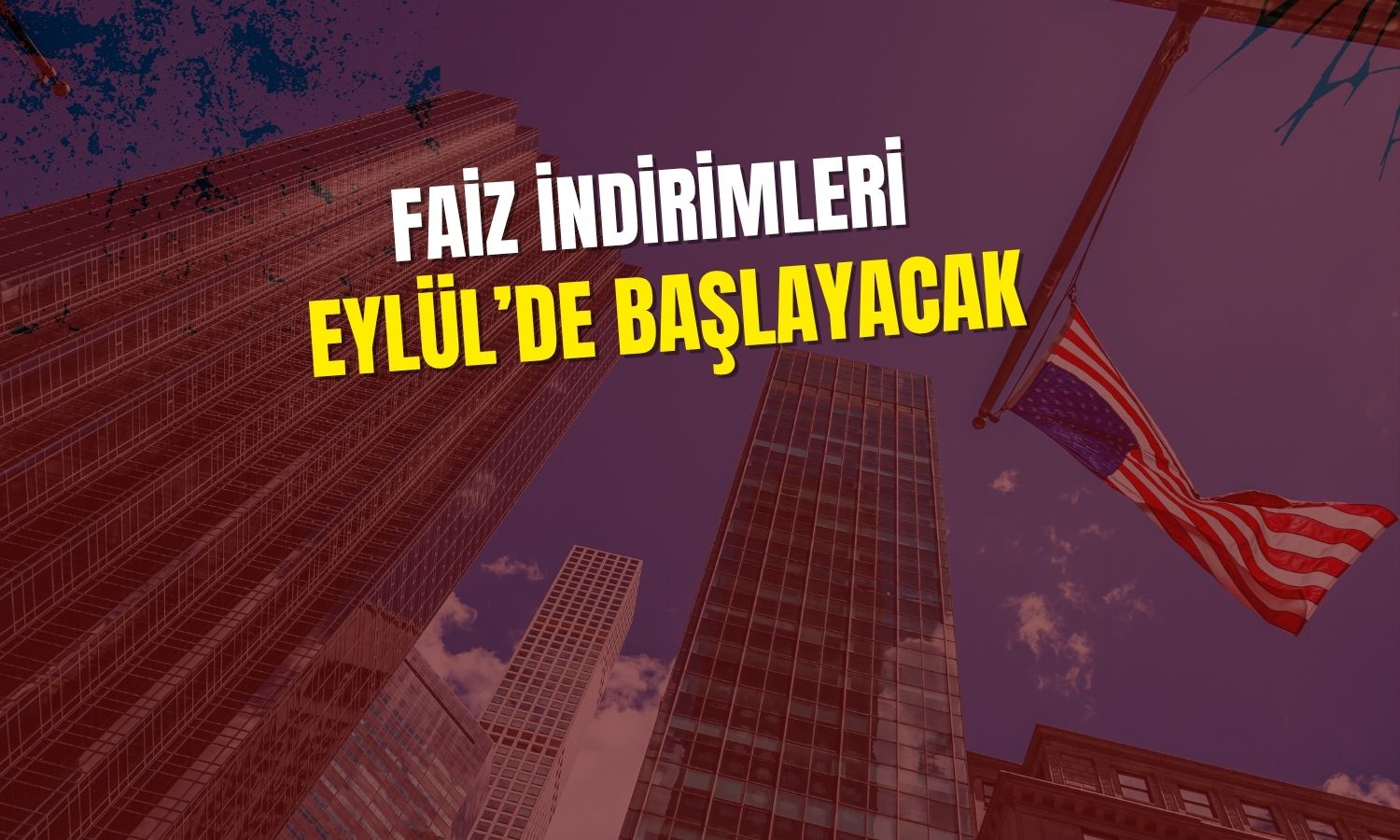 FED için agresif faiz indirimi tahmini geldi!