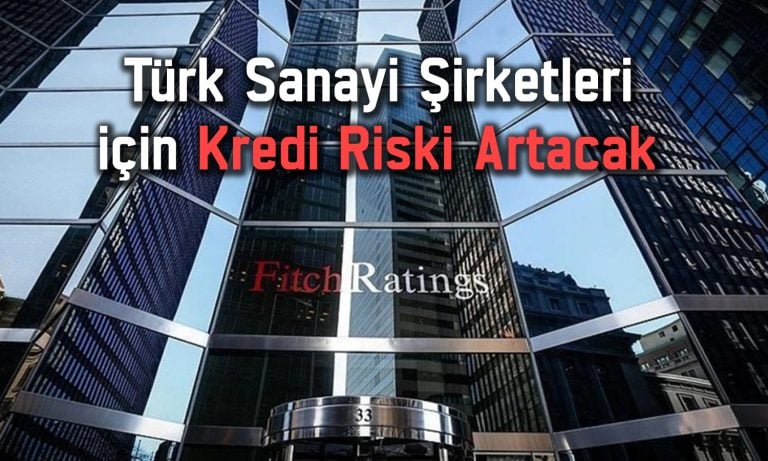 Fitch Türk şirketleri için uyardı: Kredi baskısı devam edecek
