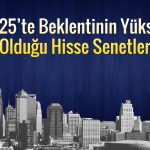 Getiri potansiyeli yüksek 30 hisse: Dev liste paylaşıldı