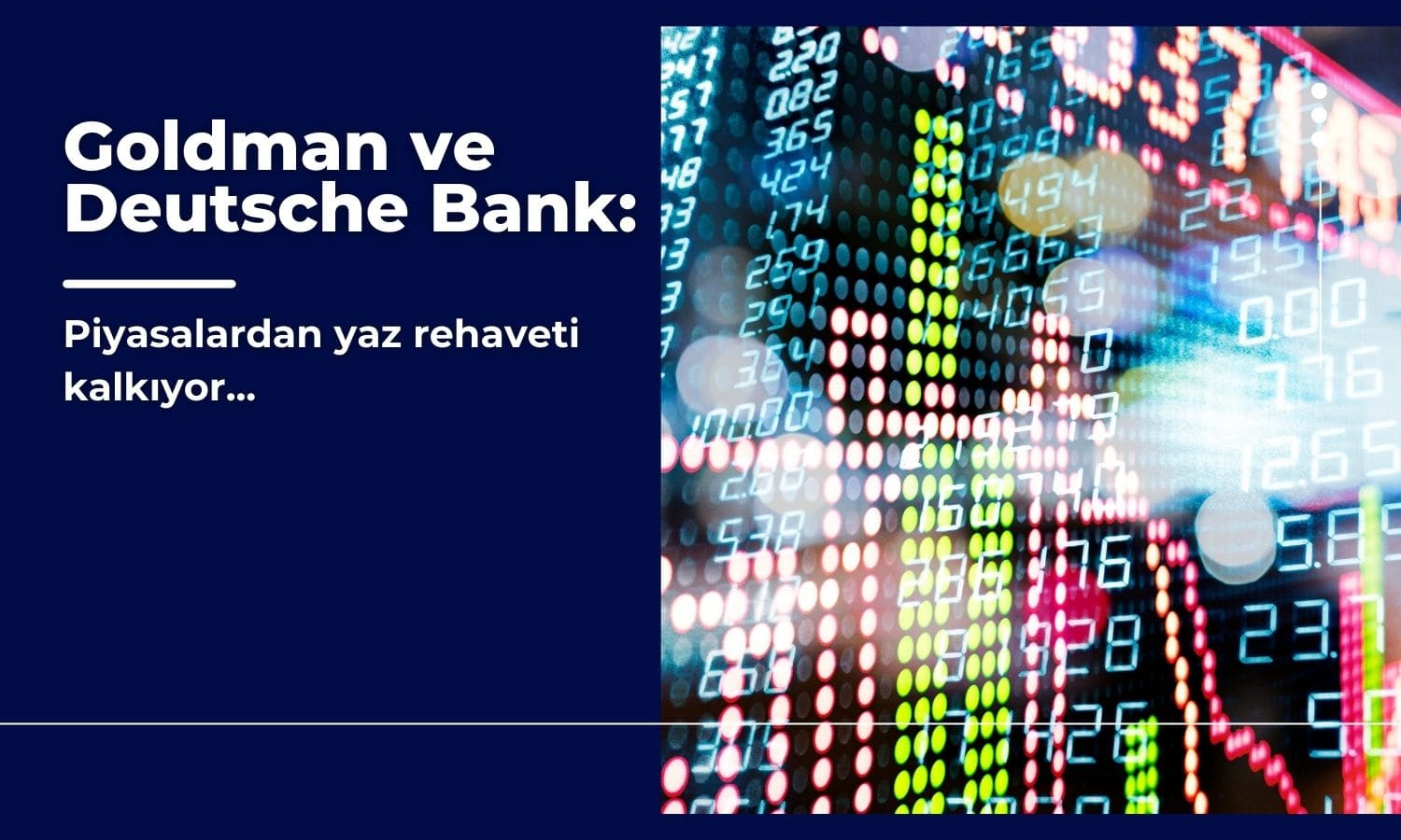 Goldman ve Deutsche Bank: Yaz sakinliği sona eriyor