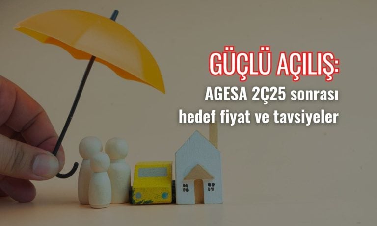Güne güçlü başladı: AGESA 2Ç25 sonrası hedef fiyatları
