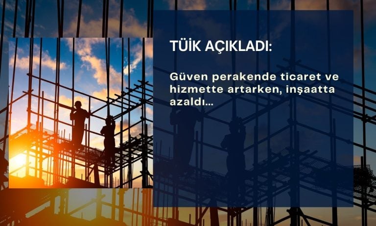 Güven hizmet ve perakendede arttı, inşaatta azaldı