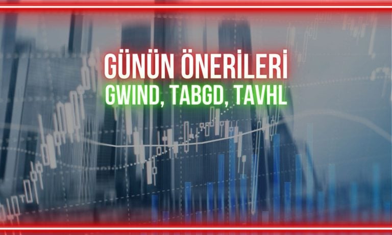 GWIND, TABGD, TAVHL: Bugün izlenecek kritik seviyeler