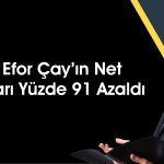 Hissesi yüzde 473 yükselen Efor Çay 2Ç25’te zarar etti