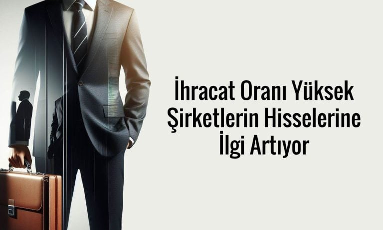 İhracatta öncü şirketlerin hisseleri güçlü performans gösterdi