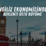 İngiltere ekonomisi 2Ç25’te beklentilerin üzerinde büyüdü!