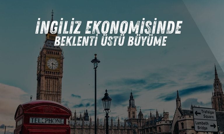 İngiltere ekonomisi 2Ç25’te beklentilerin üzerinde büyüdü!