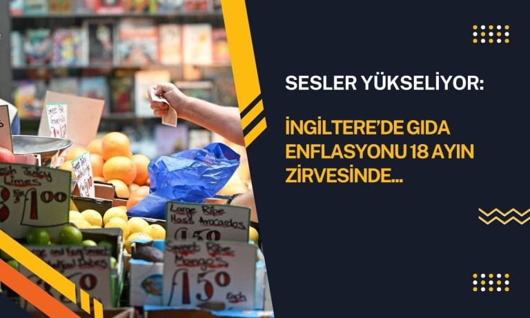 İngiltere’de gıda enflasyonu 18 ayın zirvesinde: Sesler yükseliyor!