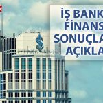 İş Bankası’ndan 2025’in ilk yarısında net kar ve özkaynak artışı