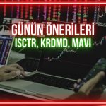 ISCTR, KRDMD, MAVI: Kazançları artıracak kritik seviyeler