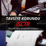 ISCTR tavsiyesi korundu: ‘Geç kalınmış revizyonlar’ vurgusu