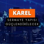 Karel Elektronik (KAREL) sermaye yapısını güçlendirecek