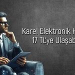 KAREL hedef fiyat: 2025 için iyimser beklenti öne çıktı