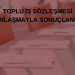 Karsu Tekstil: 33 aylık toplu iş sözleşmesi imzalandı!