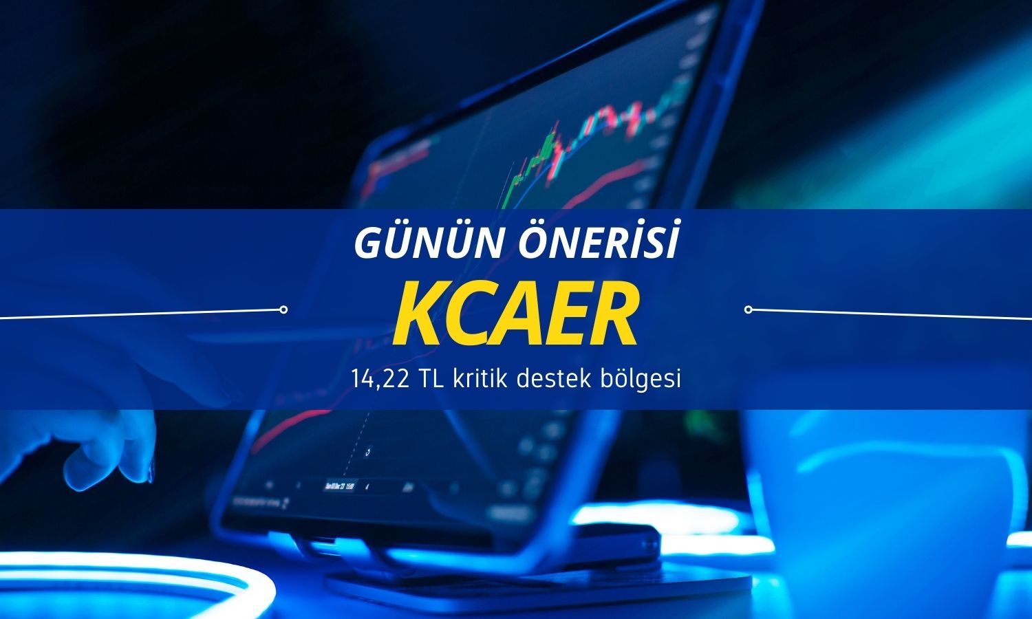 KCAER teknik değerlendirme: 14,22 TL kritik destek