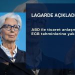 Lagarde: ABD ticaret anlaşması ECB temel tahminine yakın