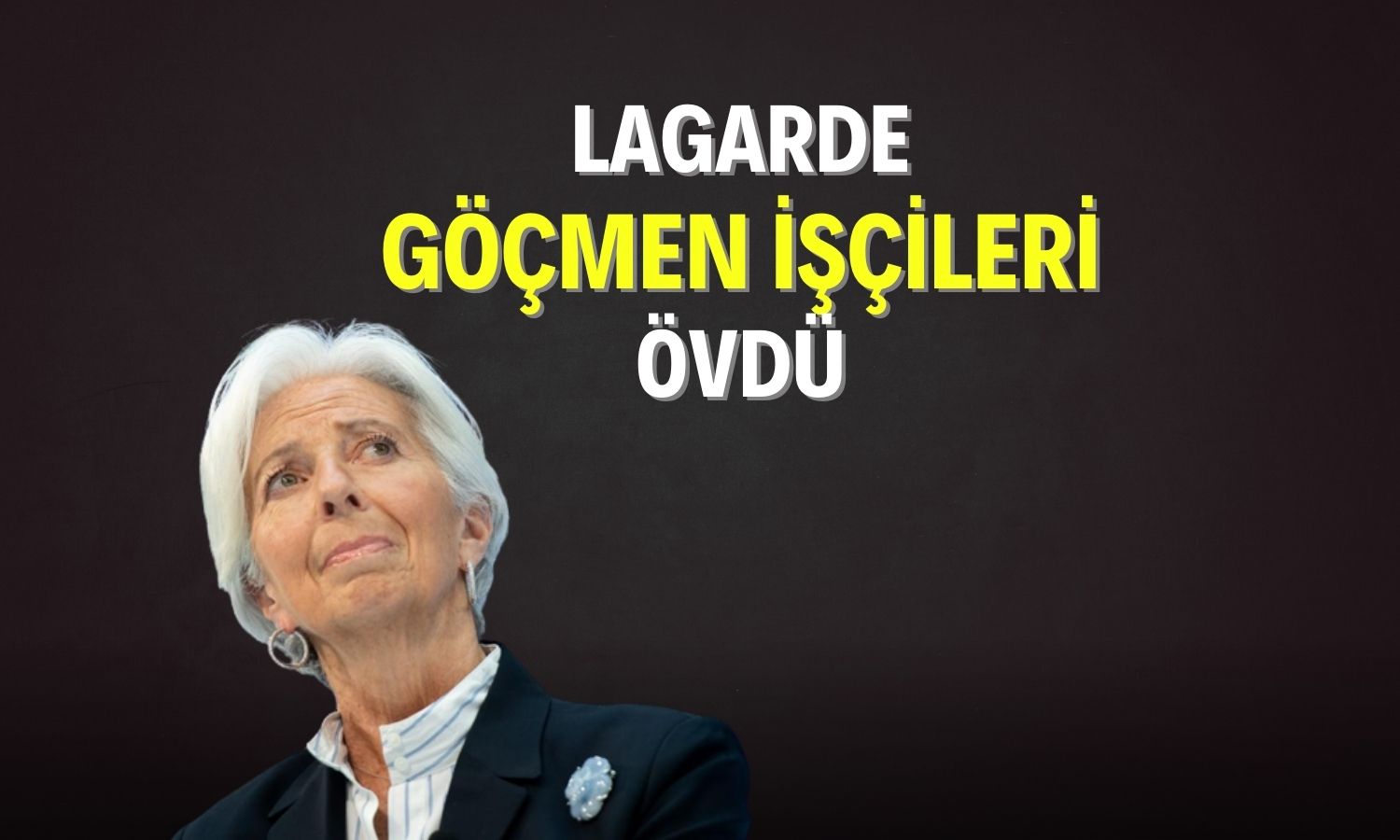 Lagarde: Yabancı işçi akını Avrupa ekonomisine ivme kazandırdı