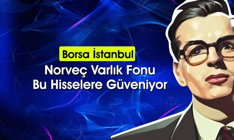Norveç Varlık Fonu’nun Türkiye’de en çok aldığı 15 hisse
