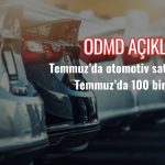 Otomotiv satışları Temmuz’da güçlendi: 100 bin sınırı aşıldı