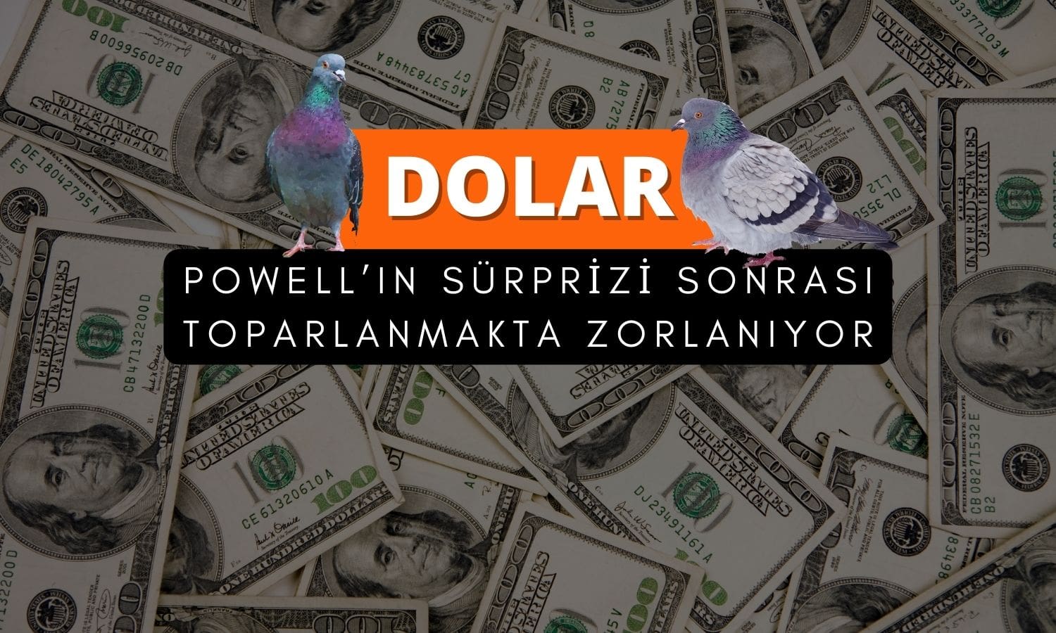 Powell’ın güvercin sürprizi sonrası dolar toparlanamıyor