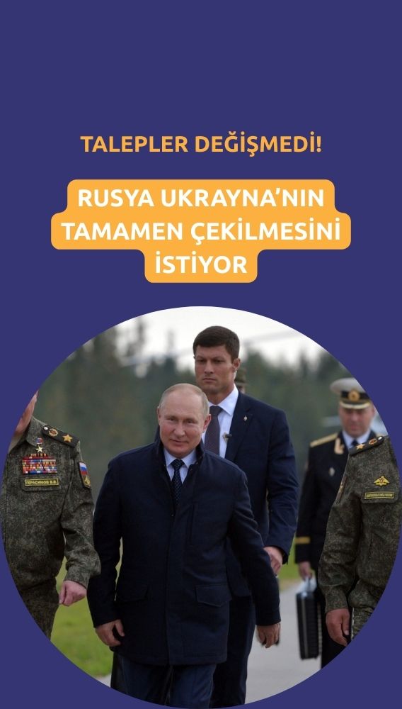 Rusya'nın talebi değişmedi: Ukrayna'nın tam çekilmesi şart