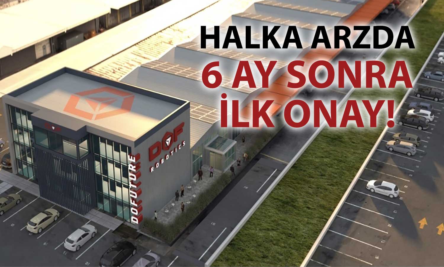 SPK’dan 6 ay sonra ilk onay: Dof Robotik halka arz oluyor