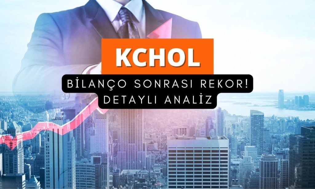Tarihi zirve: KCHOL bilanço sonrası güçlendi, hedefler artıyor