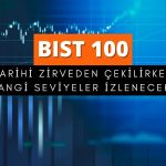 Tarihi zirveden sert düşüş: BIST 100’de hangi seviye izlenecek?