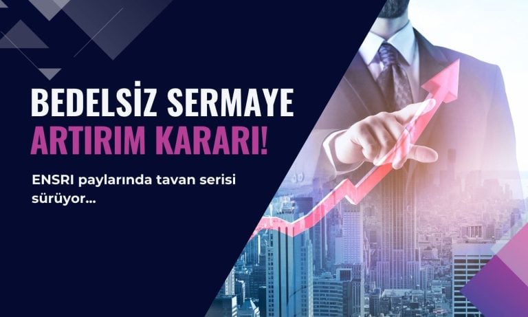 Tavan serisi yapan ENSRI’den bedelsiz sermaye artırımı kararı