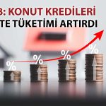 TCMB analizi: Konut kredileri tüketimi canlı tutuyor