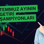 Temmuz’da en çok hangi hisseler kazandırdı?