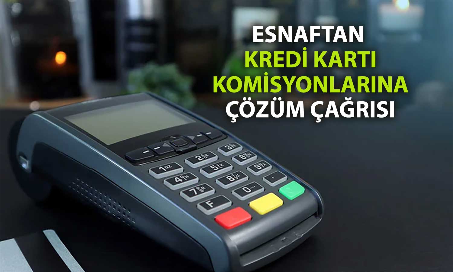 TESK/Palandöken: Kredi kartı komisyonlarına çözüm gerekiyor