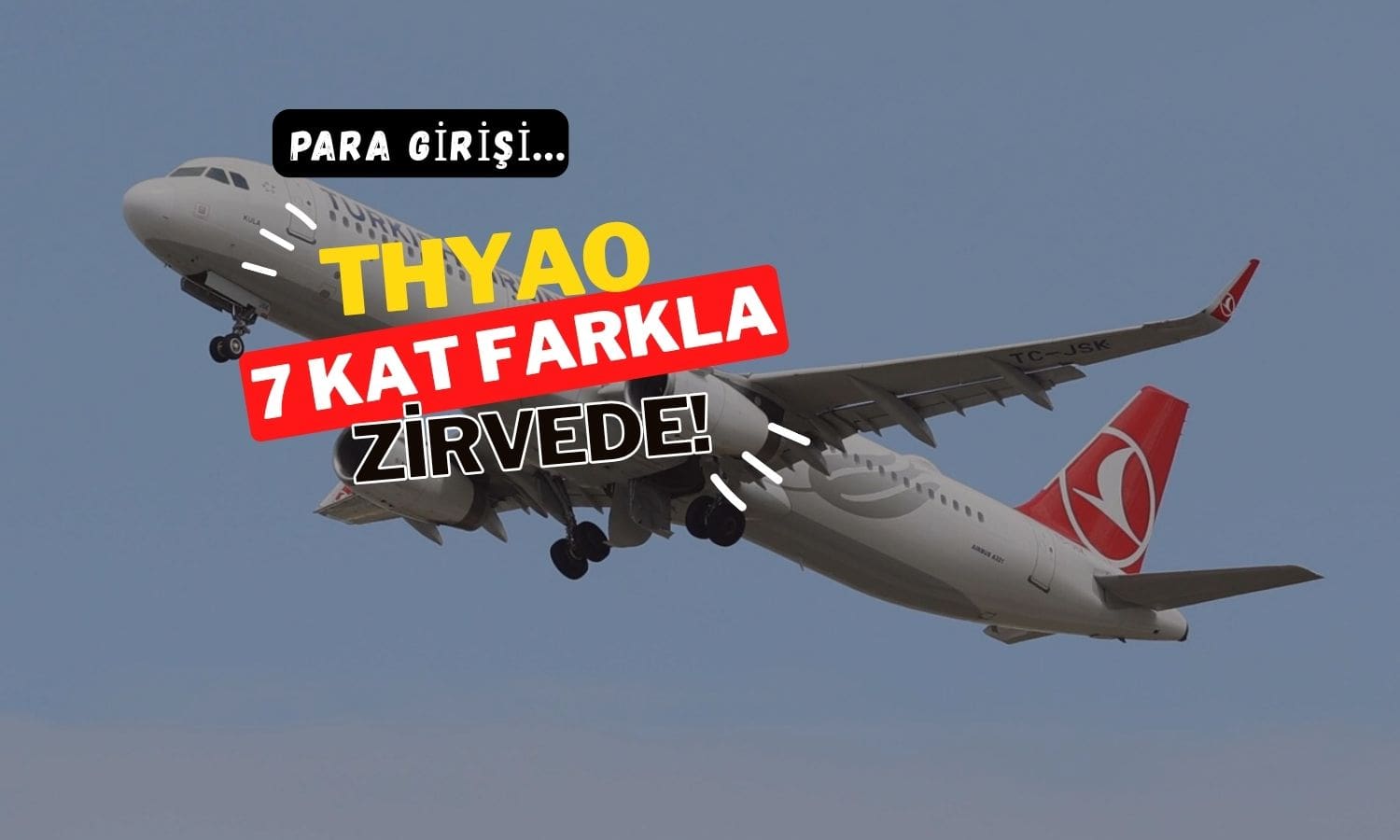 THYAO güçlü para girişi: En yakın rakibine 7 kat fark attı
