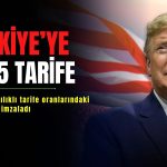 Trump Türkiye’ye yüzde 15 gümrük vergisi uygulayacak