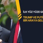 Trump ve Putin önümüzdeki günlerde bir araya gelecek