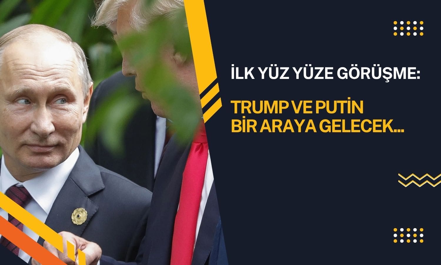 Trump ve Putin önümüzdeki günlerde bir araya gelecek