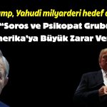 Trump’tan sert çıkış: George Soros ve oğlu yargılanmalı!