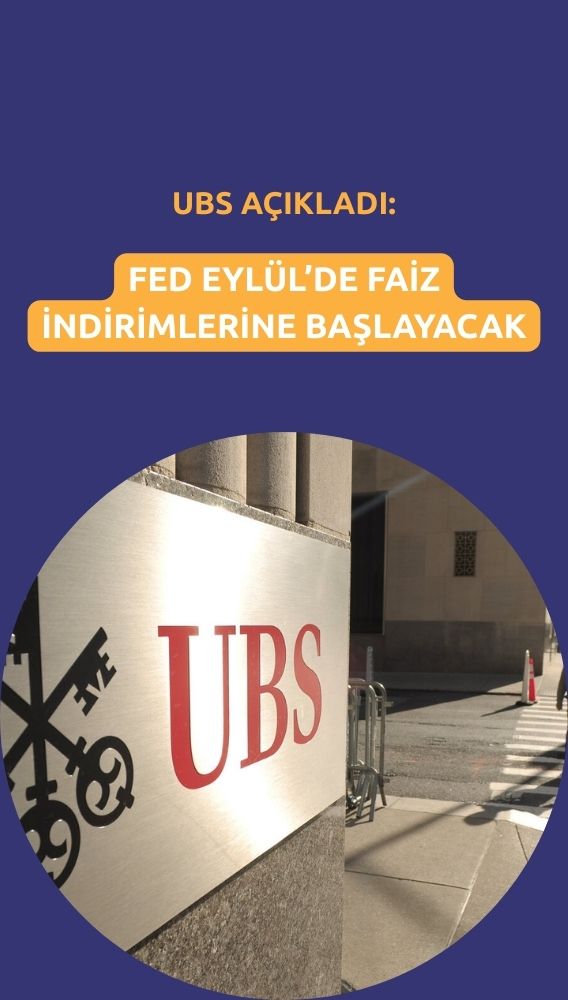 UBS FED'in Eylül'de faiz indirimine başlayacağını düşünüyor