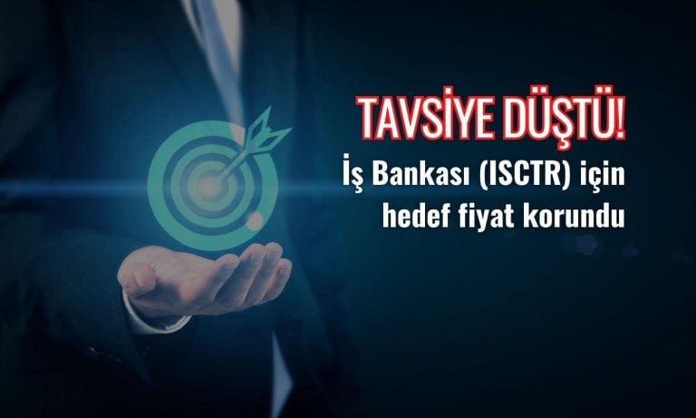 Ücret gelirleri güçlü: ISCTR için hedef korundu, tavsiye düştü