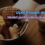ULKER hedef fiyatı düşürüldü, model portföyden çıkarıldı