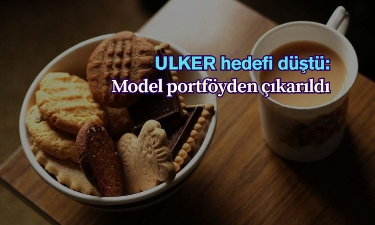 ULKER hedef fiyatı düşürüldü, model portföyden çıkarıldı