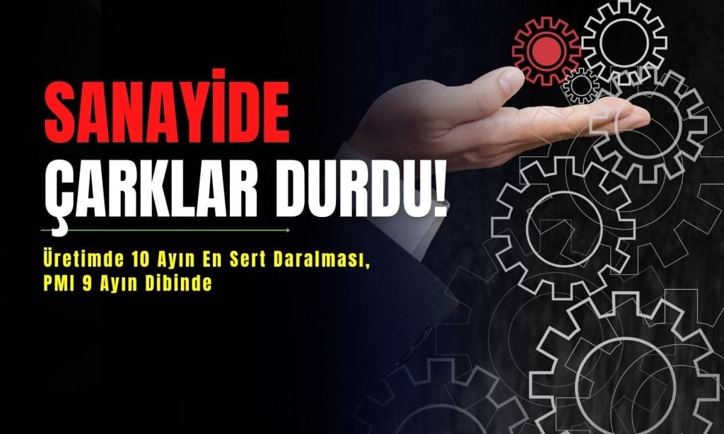 Üretime zorunlu fren: Sipariş düşüşüyle PMI 9 ayın dibinde