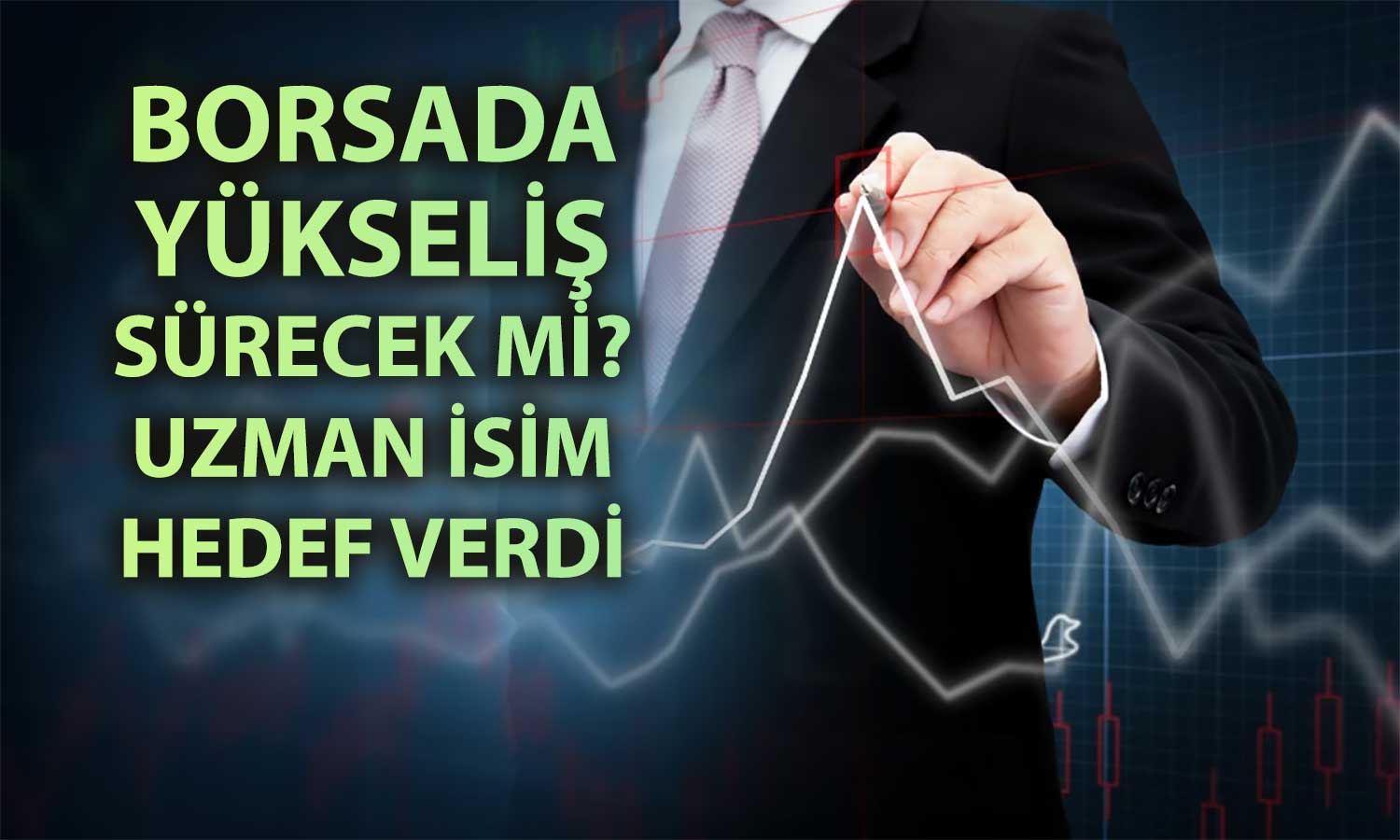 Uzman isimden BIST 100 için yeni zirve hedefi