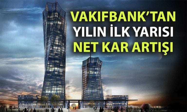 VakıfBank’ın net karı yılın ilk yarısında yüzde 40’tan fazla arttı