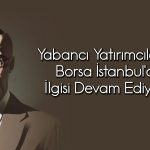 Yabancılar borsada 5 haftadır alıyor: Endekse nasıl yansıdı?