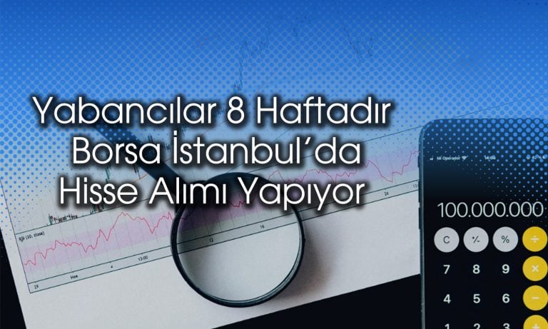 Yabancıların borsaya ilgisi sürüyor: Alım serisi 8 haftaya çıktı